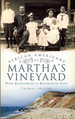 African Americans on Martha's Vineyard: From Enslavement to Presidential Visit - Thomas Dresser
