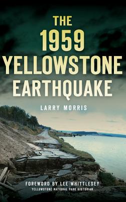 The 1959 Yellowstone Earthquake - Larry E. Morris