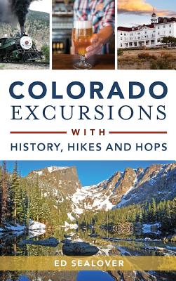 Colorado Excursions with History, Hikes and Hops - Ed Sealover