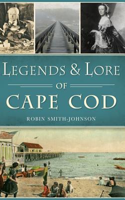 Legends & Lore of Cape Cod - Robin Smith-johnson