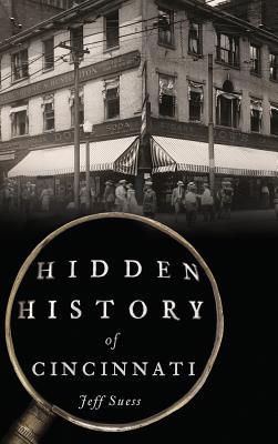 Hidden History of Cincinnati - Jeff Suess