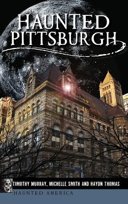 Haunted Pittsburgh - Timothy Murray