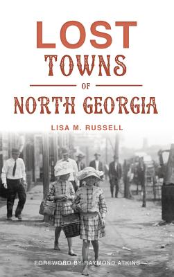 Lost Towns of North Georgia - Lisa M. Russell
