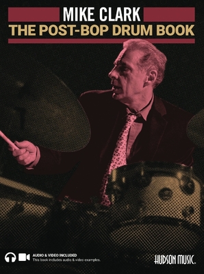 The Post-Bop Drum Book: A Complete Overview of Contemporary Jazz Drumming by Mike Clark: A Complete Overview of Contemporary Jazz Drumming Book with O - Mike Clark