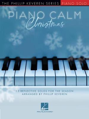 Piano Calm Christmas - 15 Reflective Solos for the Season Arranged by Phillip Keveren for the Intermediate-Level Player: 15 Reflective Solos for the S - Hal Leonard Corp