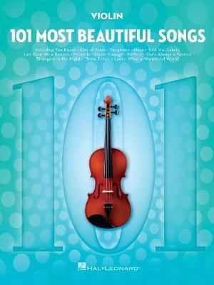 101 Most Beautiful Songs for Violin: For Violin - Hal Leonard Corp