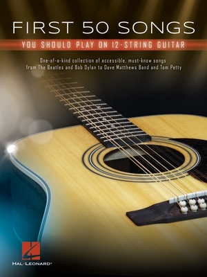 First 50 Songs You Should Play on 12-String Guitar - Hal Leonard Corp