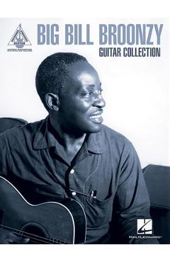 Coperta cărții 'Big Bill Broonzy Guitar Collection: Guitar Recorded Versions Authentic Transcriptions with Notes and Tab - Big Bill'