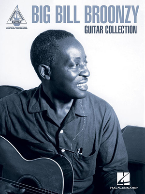 Coperta cărții 'Big Bill Broonzy Guitar Collection: Guitar Recorded Versions Authentic Transcriptions with Notes and Tab - Big Bill'