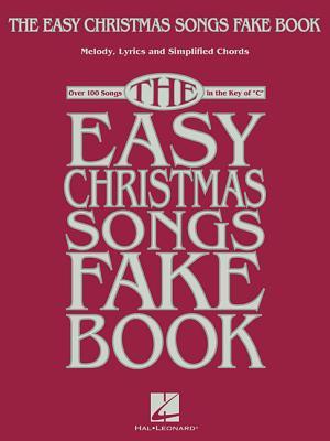 The Easy Christmas Songs Fake Book: 100 Songs in the Key of C - Hal Leonard Corp