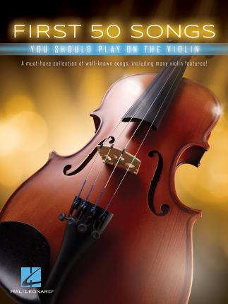 First 50 Songs You Should Play on the Violin - Hal Leonard Corp