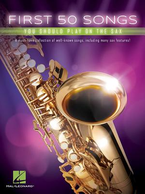 First 50 Songs You Should Play on the Sax - Hal Leonard Corp