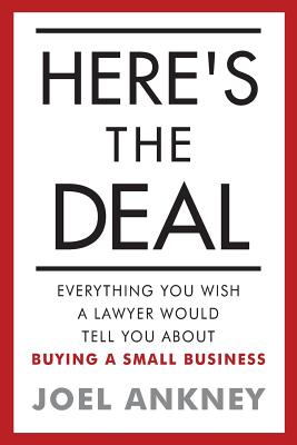 Here's The Deal: Everything You Wish a Lawyer Would Tell You About Buying a Small Business - Joel Ankney