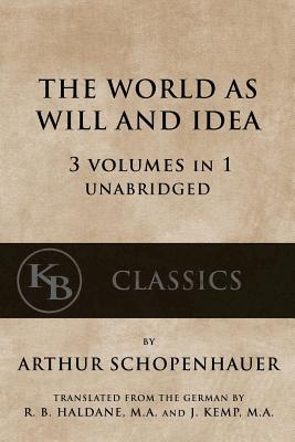 The World As Will And Idea: 3 vols in 1 [unabridged] - Arthur Schopenhauer