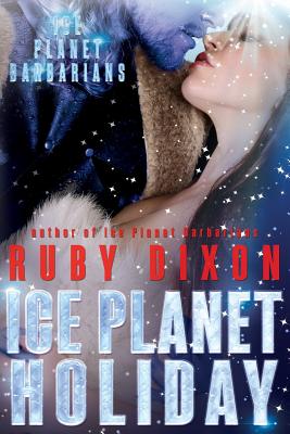 Ice Planet Holiday: An Ice Planet Barbarians Novella - Ruby Dixon