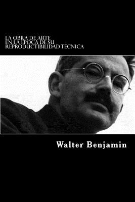 La Obra De Arte En La Epoca De Su Reproductibilidad Tecnica (Spanish Edition) - Walter Benjamin