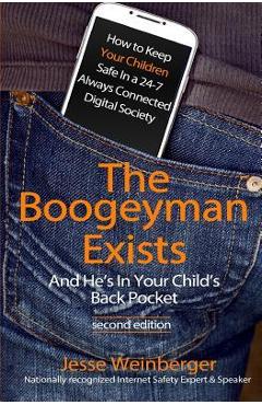 Poza produsului The Boogeyman Exists; And He's In Your Child's Back Pocket (2nd Edition): Internet Safety Tips & Technology Tips For Keeping Your Children Safe Online - Jesse Weinberger