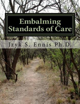 Embalming Standards of Care - Jzyk S. Ennis Ph. D.