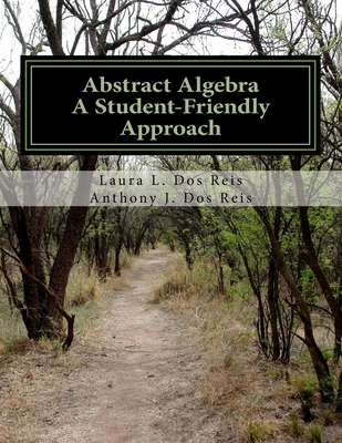 Abstract Algebra: A Student-Friendly Approach - Anthony J. Dos Reis