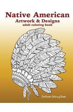 Coperta cărții 'Native American Artwork and Designs Adult Coloring Book: A Coloring Book for Adults inspired by Native American Indian'