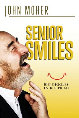 Senior Smiles: Big giggles in big print - John Moher