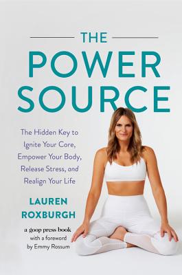 The Power Source: The Hidden Key to Ignite Your Core, Empower Your Body, Release Stress, and Realign Your Life - Lauren Roxburgh