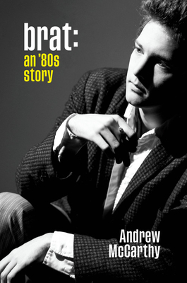 Brat: An '80s Story - Andrew Mccarthy