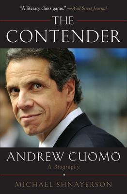 The Contender: Andrew Cuomo, a Biography - Michael Shnayerson