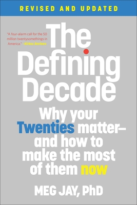 The Defining Decade: Why Your Twenties Matter--And How to Make the Most of Them Now - Meg Jay