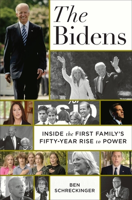 The Bidens: Inside the First Family's Fifty-Year Rise to Power - Ben Schreckinger