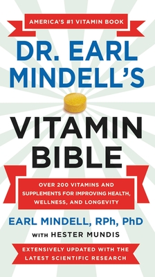 Dr. Earl Mindell's Vitamin Bible: Over 200 Vitamins and Supplements for Improving Health, Wellness, and Longevity - Earl Mindell