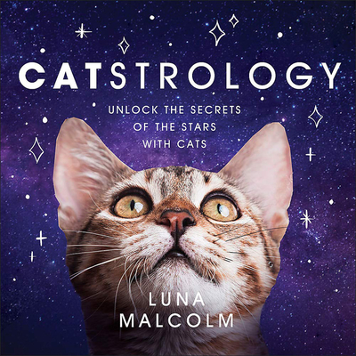 Catstrology: Unlock the Secrets of the Stars with Cats - Luna Malcolm