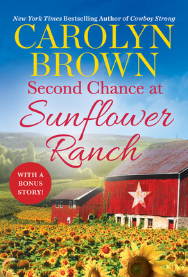 Second Chance at Sunflower Ranch: Includes a Bonus Novella - Carolyn Brown