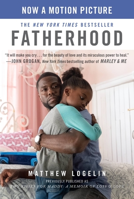 Fatherhood Media Tie-In (Previously Published as Two Kisses for Maddy): A Memoir of Loss & Love - Matt Logelin