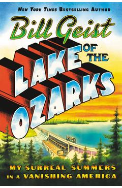 Poza produsului Lake of the Ozarks: My Surreal Summers in a Vanishing America - Bill Geist