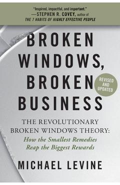 Poza produsului Broken Windows, Broken Business: The Revolutionary Broken Windows Theory: How the Smallest Remedies Reap the Biggest Rewards - Michael Levine