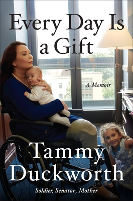 Every Day Is a Gift: A Memoir - Tammy Duckworth