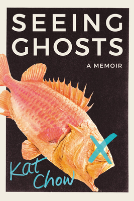 Seeing Ghosts: A Memoir - Kat Chow