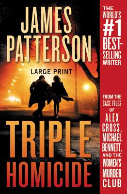 Triple Homicide: From the Case Files of Alex Cross, Michael Bennett, and the Women's Murder Club - James Patterson