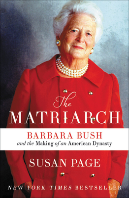 The Matriarch: Barbara Bush and the Making of an American Dynasty - Susan Page