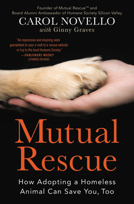 Mutual Rescue: How Adopting a Homeless Animal Can Save You, Too - Carol Novello