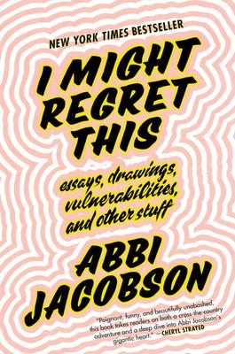 I Might Regret This: Essays, Drawings, Vulnerabilities, and Other Stuff - Abbi Jacobson