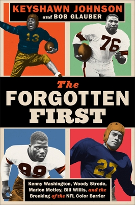 The Forgotten First: Kenny Washington, Woody Strode, Marion Motley, Bill Willis, and the Breaking of the NFL Color Barrier - Keyshawn Johnson