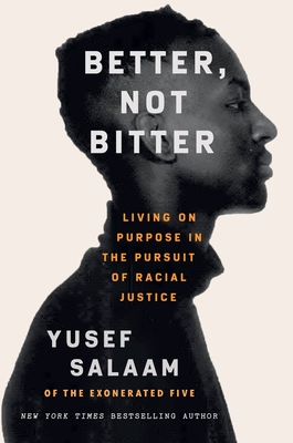 Better, Not Bitter: Living on Purpose in the Pursuit of Racial Justice - Yusef Salaam