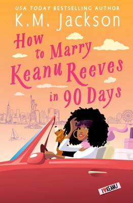 How to Marry Keanu Reeves in 90 Days - K. M. Jackson