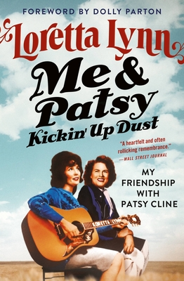 Me & Patsy Kickin' Up Dust: My Friendship with Patsy Cline - Loretta Lynn