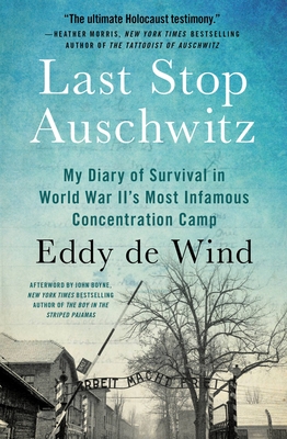 Last Stop Auschwitz: My Diary of Survival in World War Ii�s Most Infamous Concentration Camp - Eddy De Wind