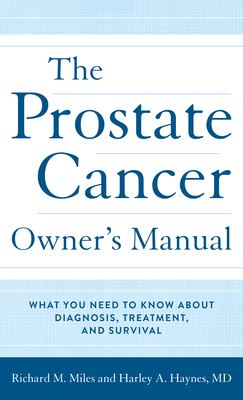 The Prostate Cancer Owner's Manual: What You Need to Know About Diagnosis, Treatment, and Survival - Harley Haynes