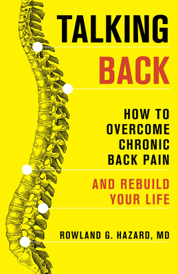 Talking Back: How to Overcome Chronic Back Pain and Rebuild Your Life - Rowland G. Hazard