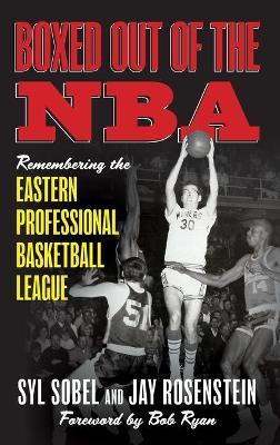 Boxed out of the NBA: Remembering the Eastern Professional Basketball League - Syl Sobel